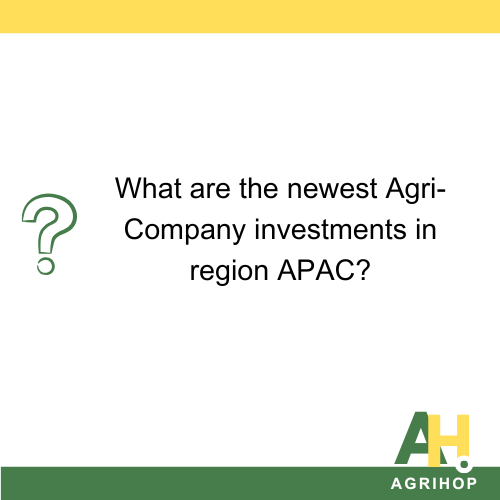 What are the newest Agri-Company investments in region APAC?